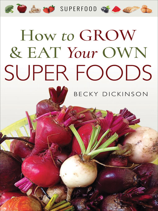 Title details for How to Grow & Eat Your Own Superfoods by Becky Dickinson - Available